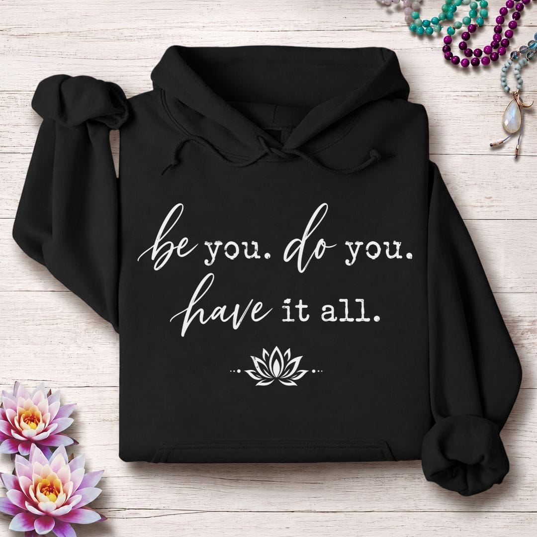 Be Do Have Hoodie