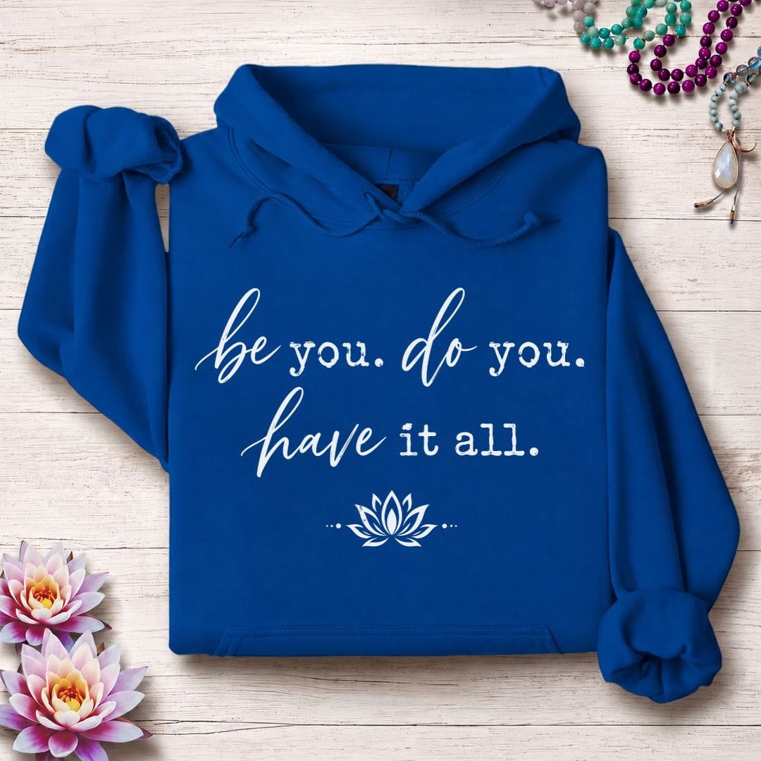 Be Do Have Hoodie