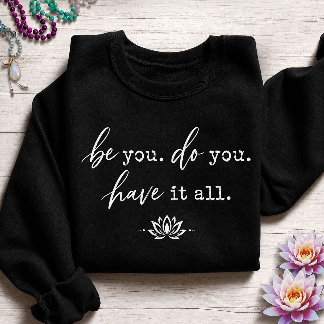 Be Do Have Sweatshirt