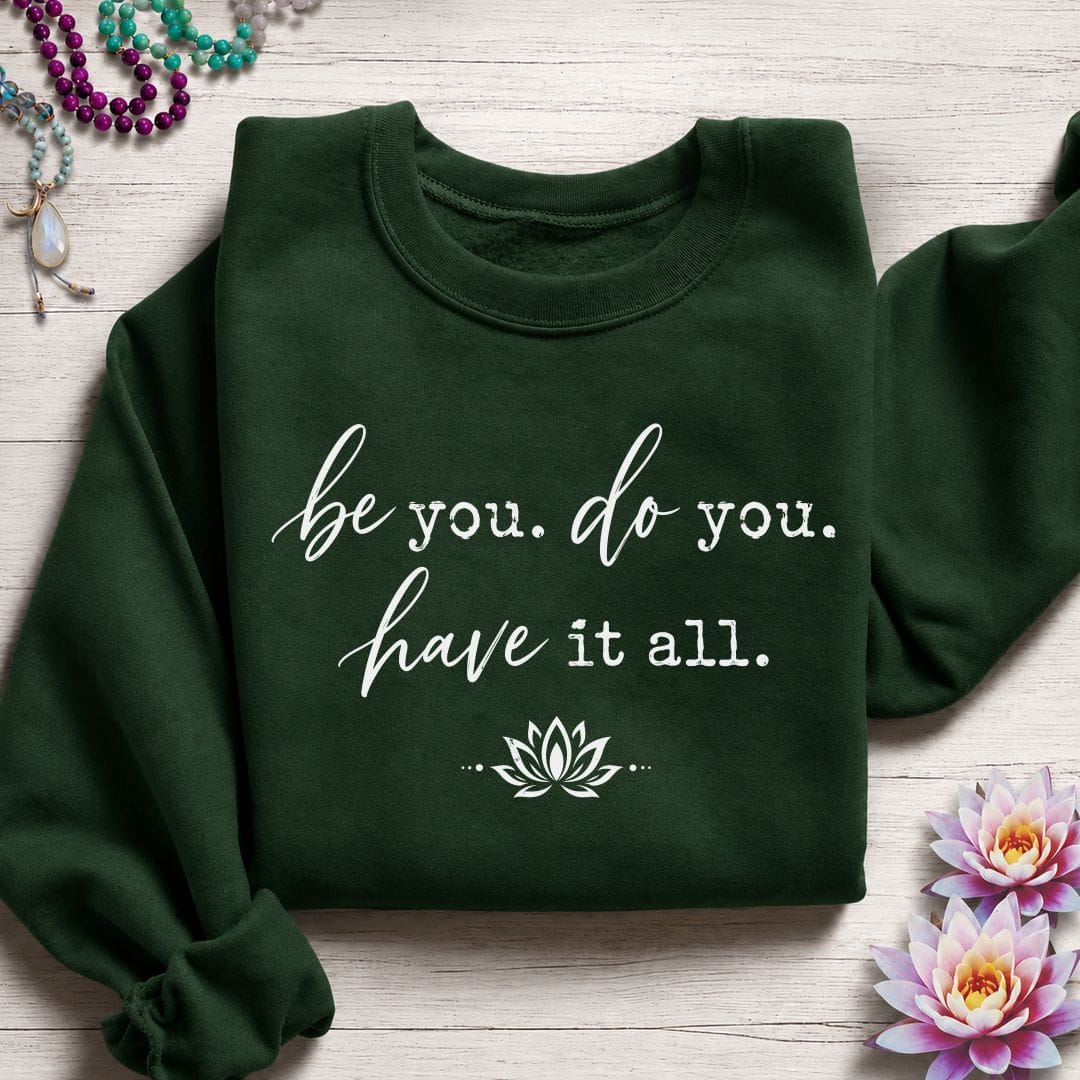 Be Do Have Sweatshirt