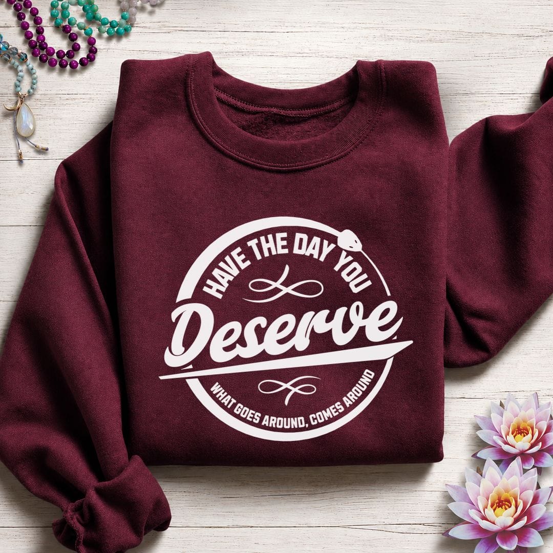 Day You Deserve Sweatshirt Maroon