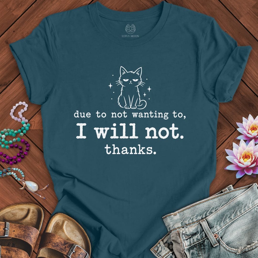 I Will Not Tee Deep Teal