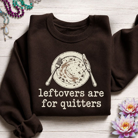Leftovers For Quitters Sweatshirt Dark Chocolate