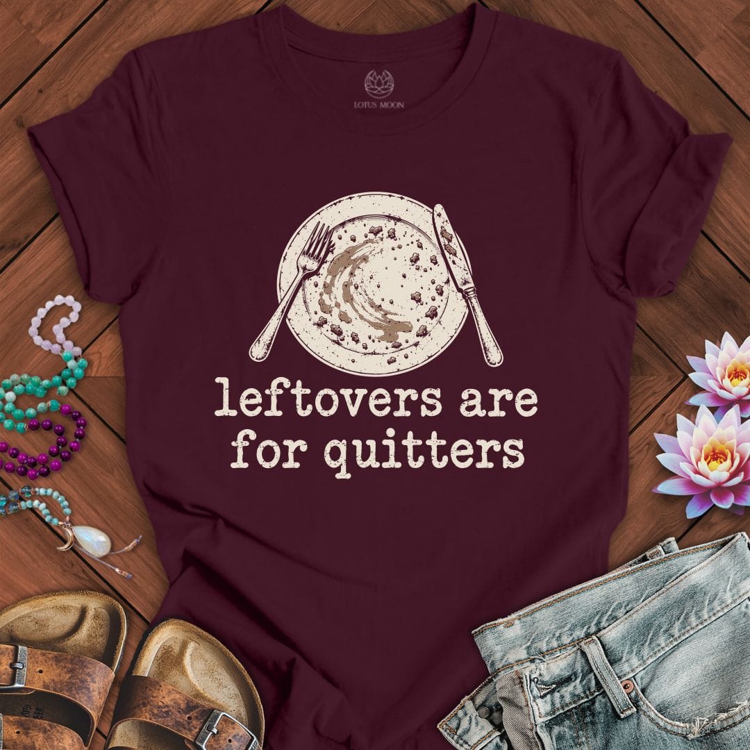 Leftovers For Quitters Tee Maroon