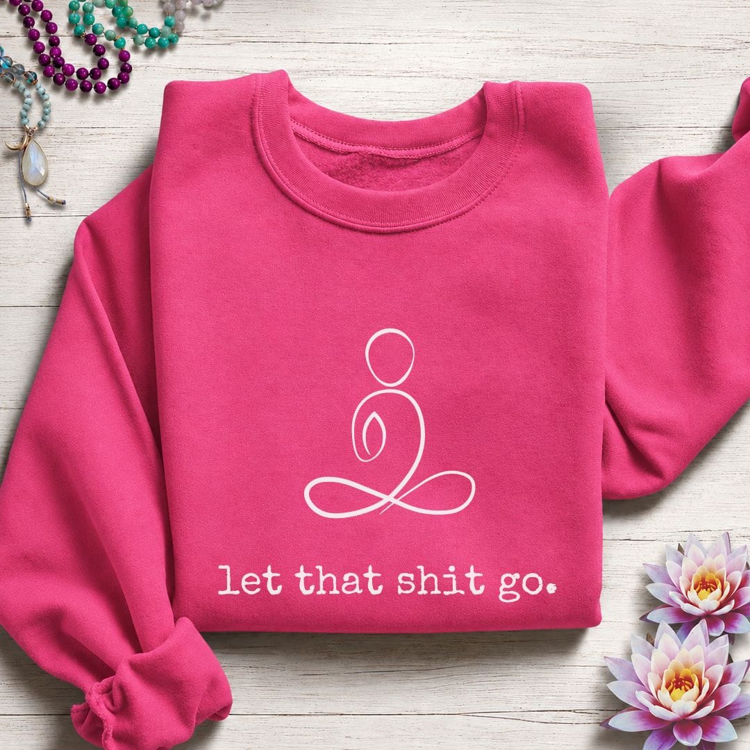 Minimalist Let That Shit Go Sweatshirt Heliconia