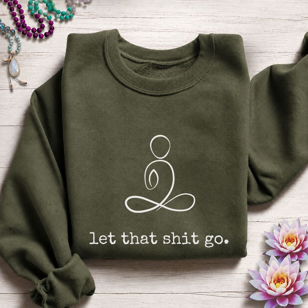 Minimalist Let That Shit Go Sweatshirt Military Green