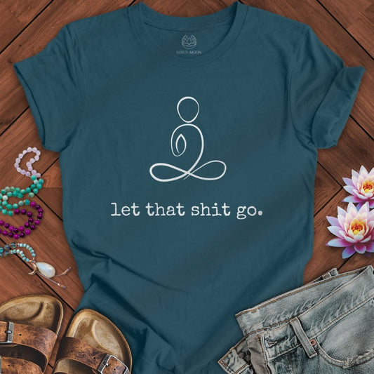 Minimalist Let That Shit Go Tee Deep Teal