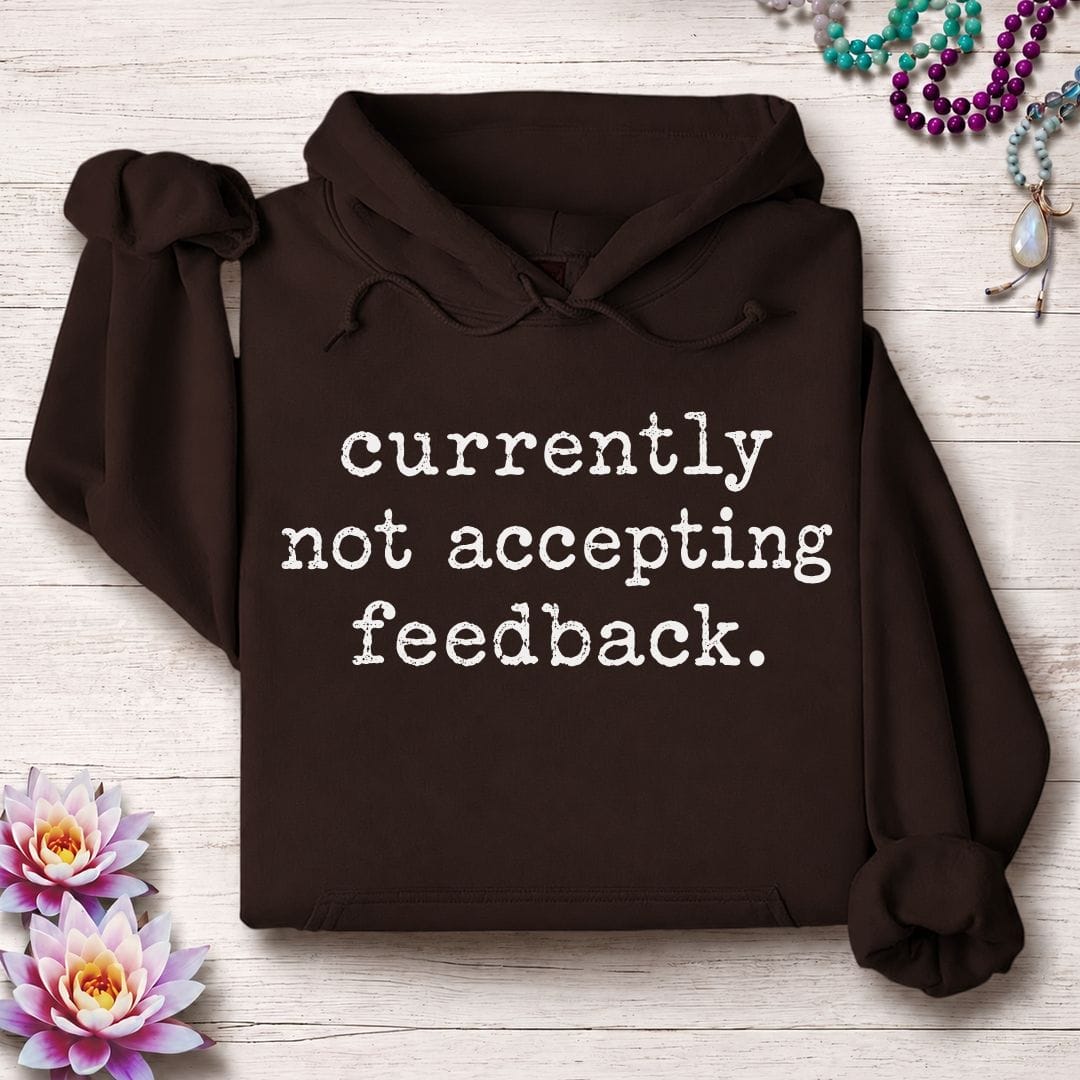 Not Accepting Feedback Hoodie Dark Chocolate