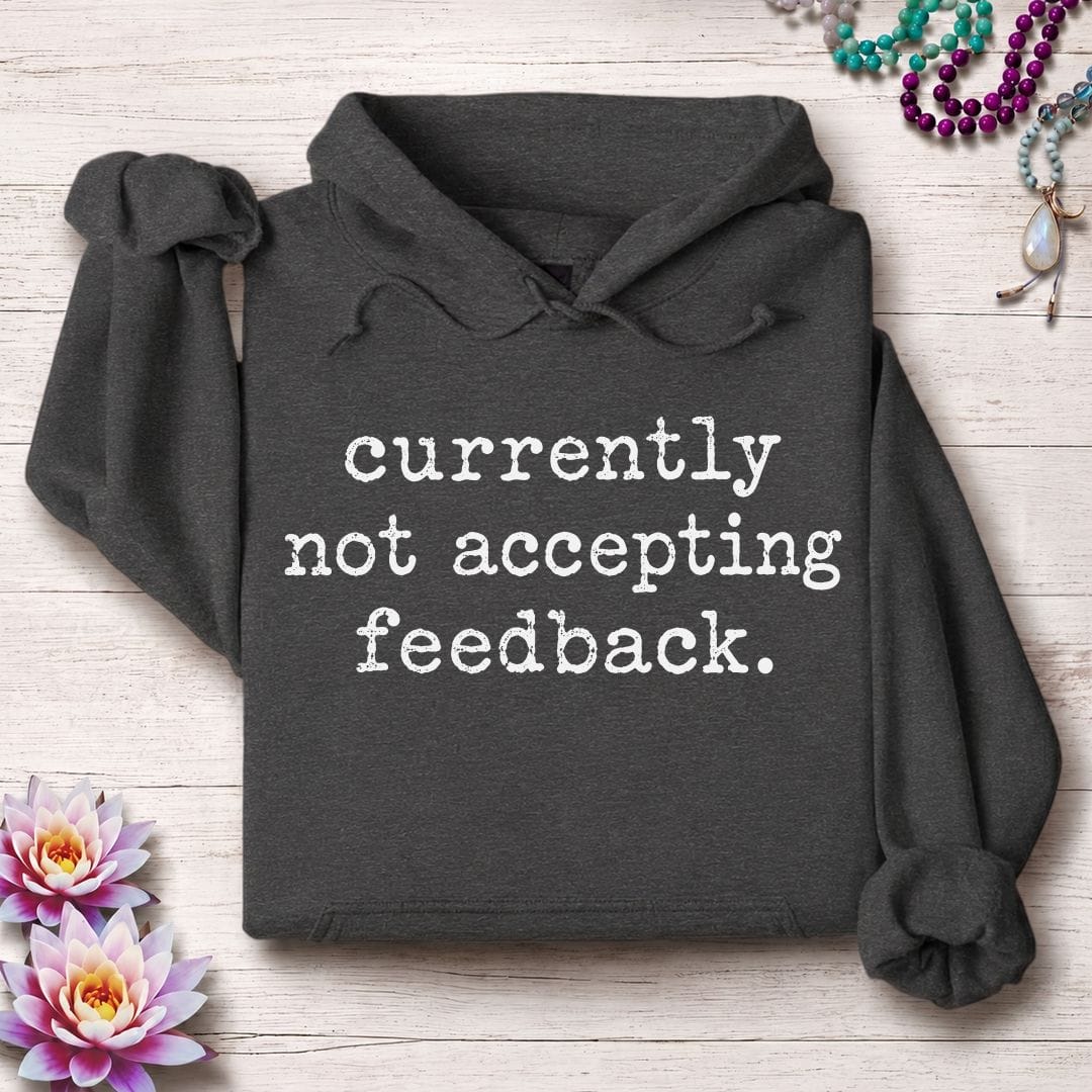 Not Accepting Feedback Hoodie Dark Heather