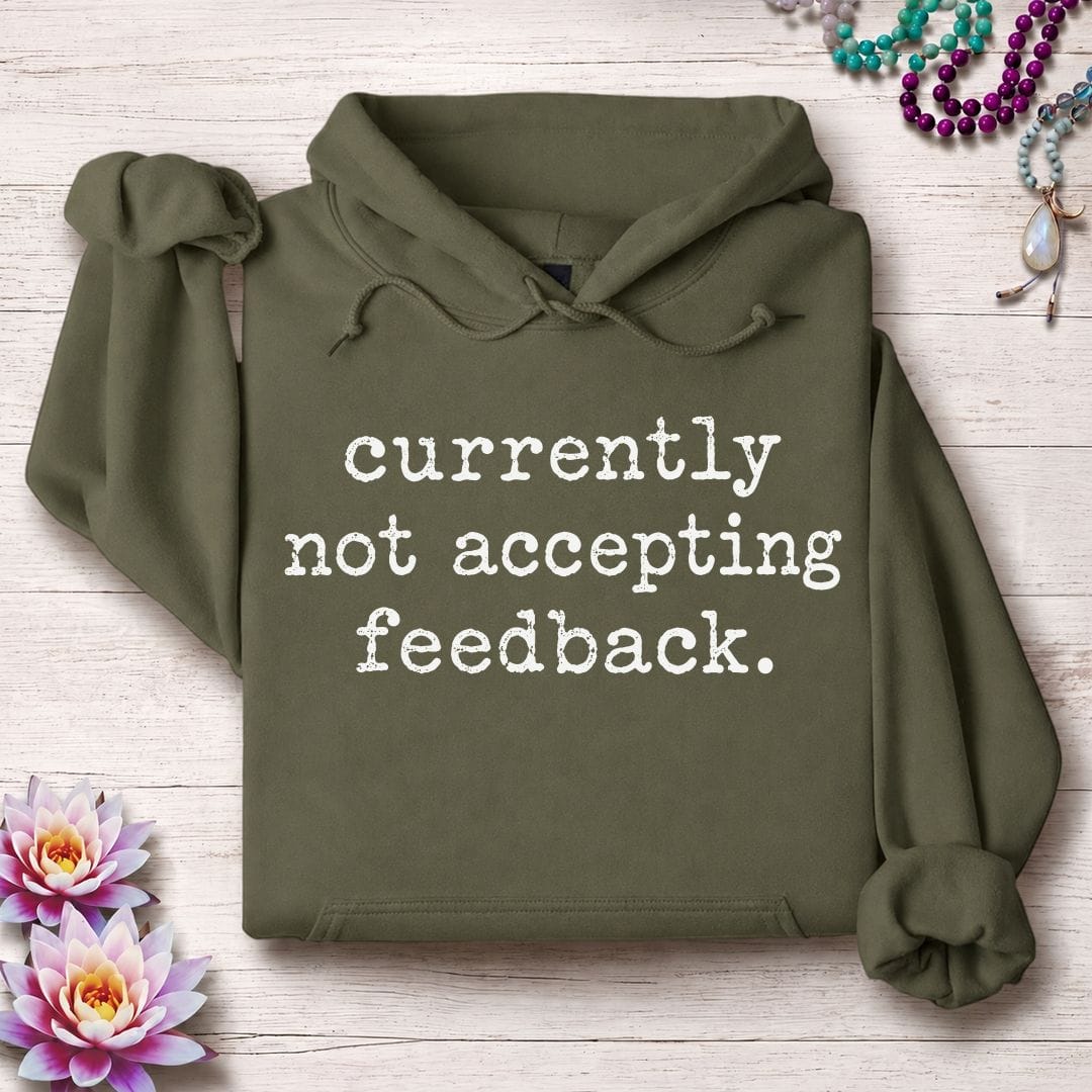 Not Accepting Feedback Hoodie Military Green