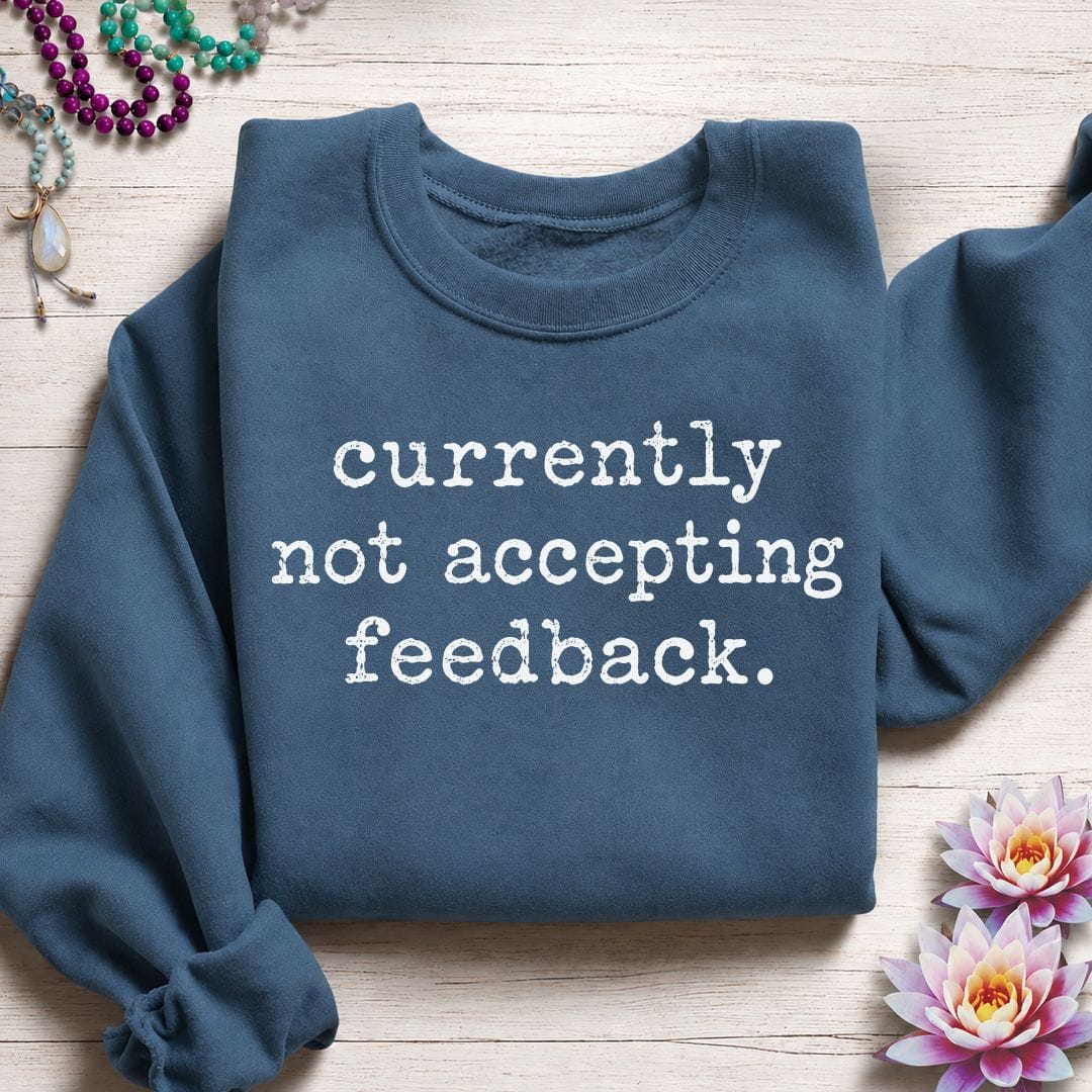 Not Accepting Feedback Sweatshirt Indigo Blue
