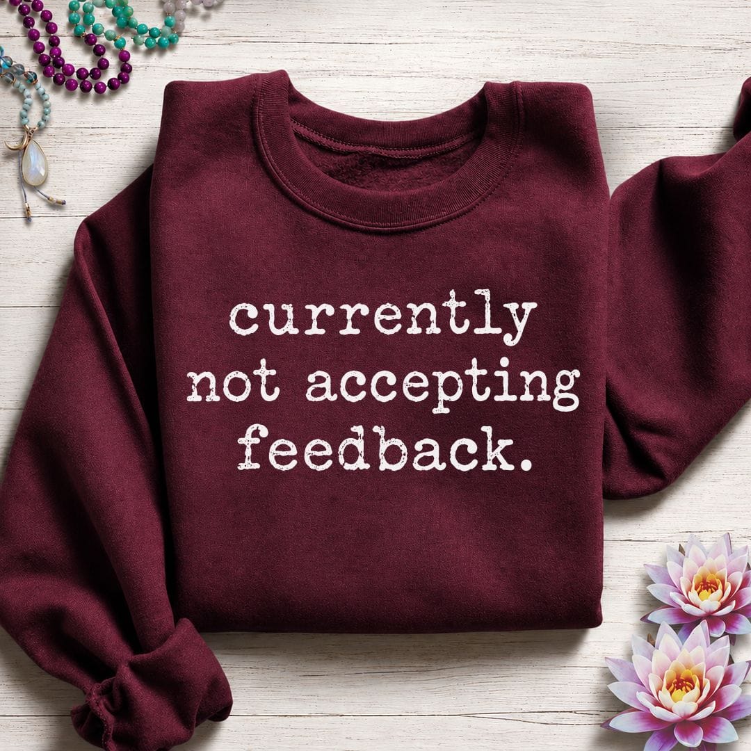 Not Accepting Feedback Sweatshirt Maroon