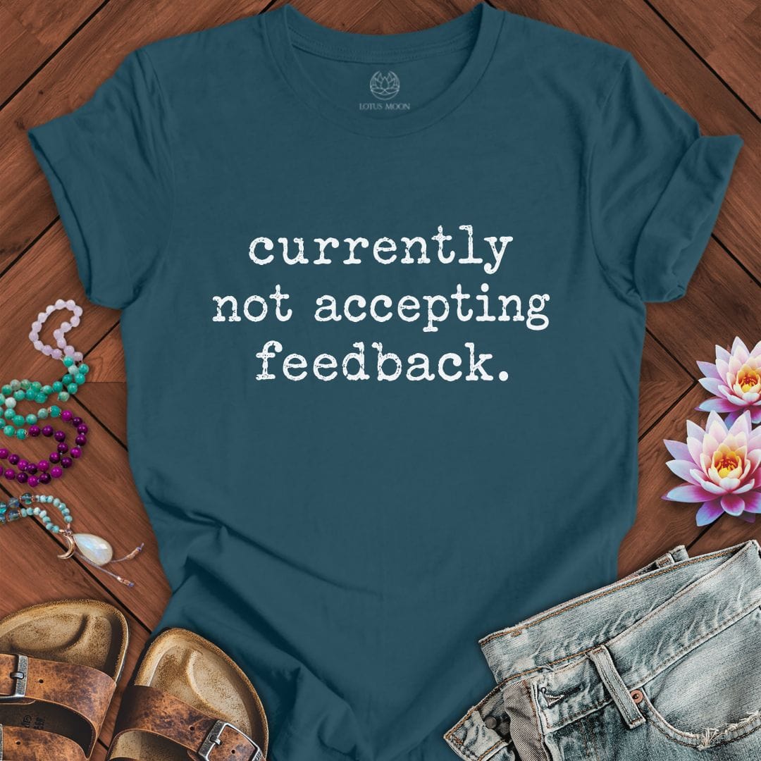 Not Accepting Feedback Tee Deep Teal