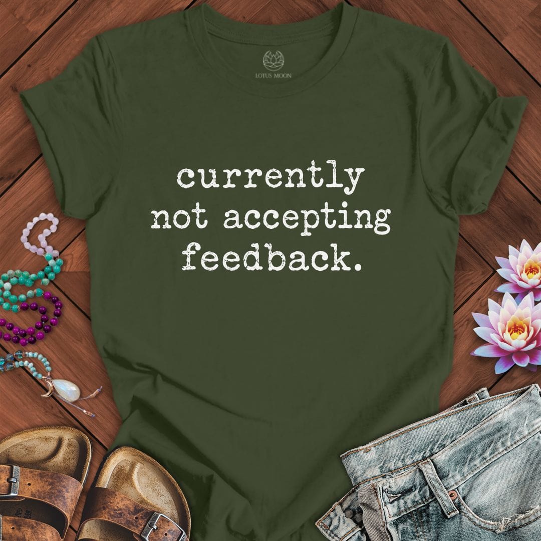 Not Accepting Feedback Tee Military Green