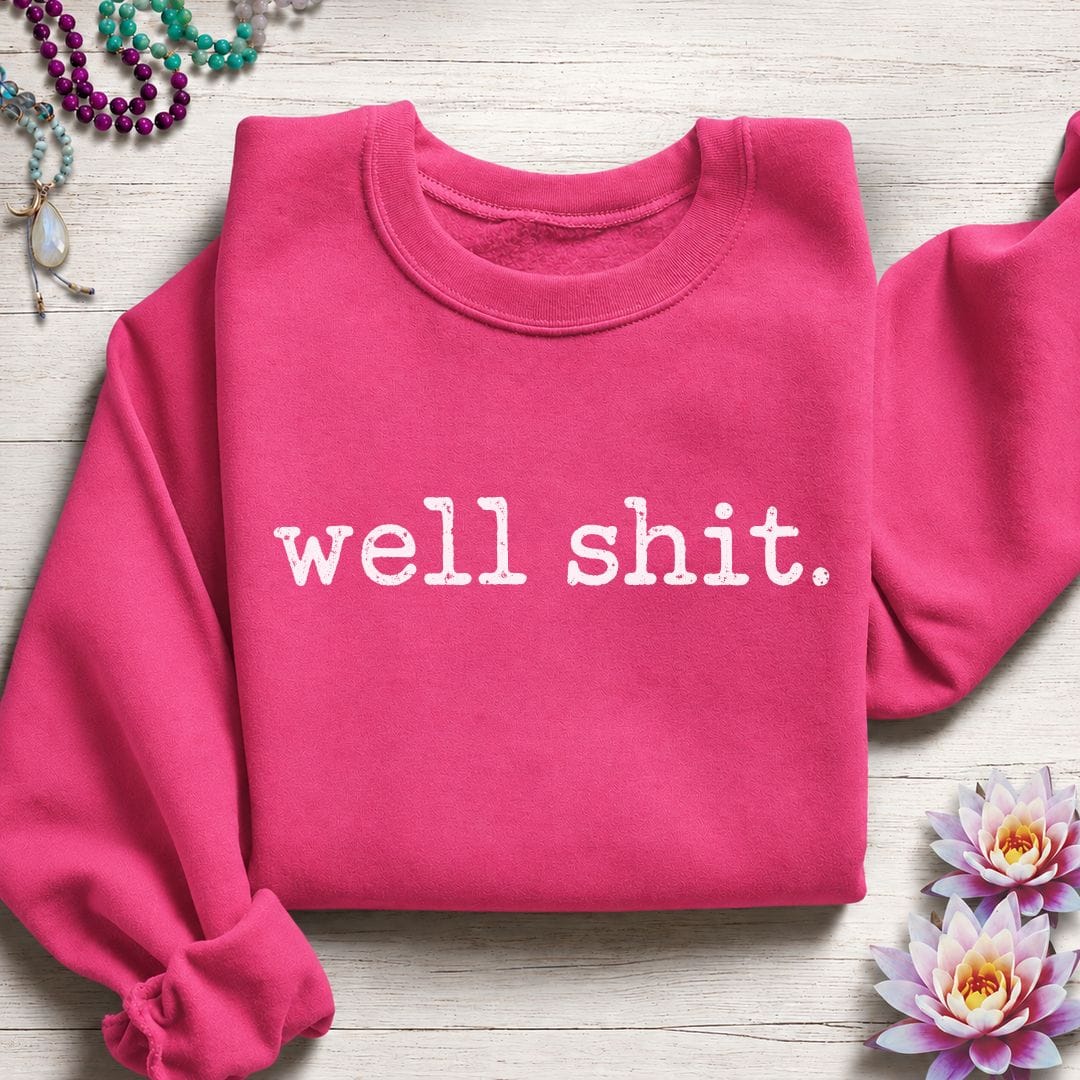 Well Shit Text Sweatshirt Heliconia